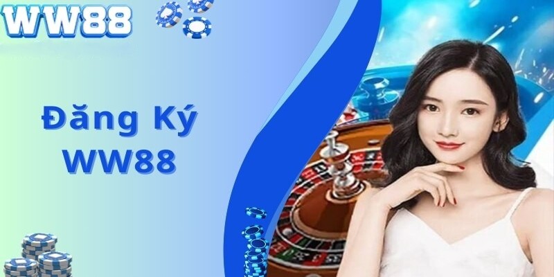 Hướng dẫn chi tiết đăng ký WW88